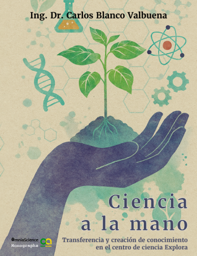 Cover for Ciencia a la Mano: Transferencia y creación de conocimiento en el centro de Ciencia Explora